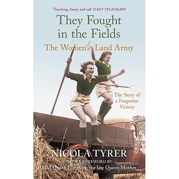 They Fought in the Fields: The Women's Land Army / The History Press, Nicola Tyrer