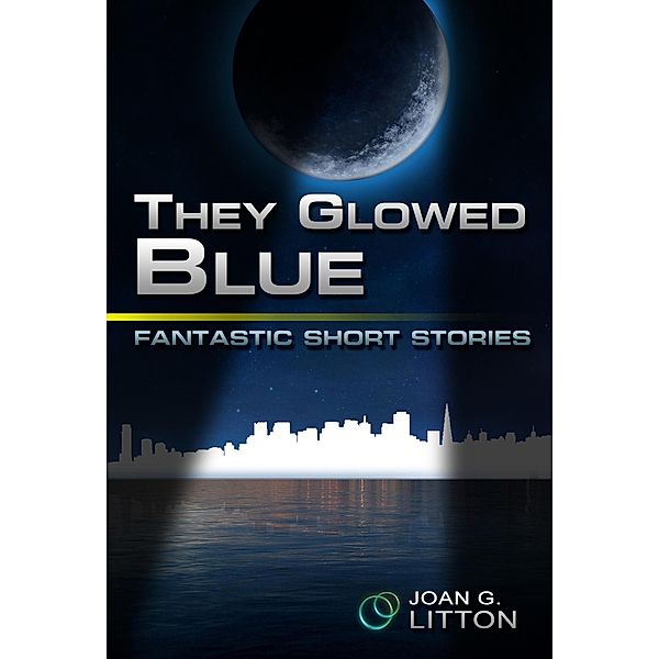 They Glowed Blue (Fantastic Short Stories, #1) / Fantastic Short Stories, Joan G. Litton