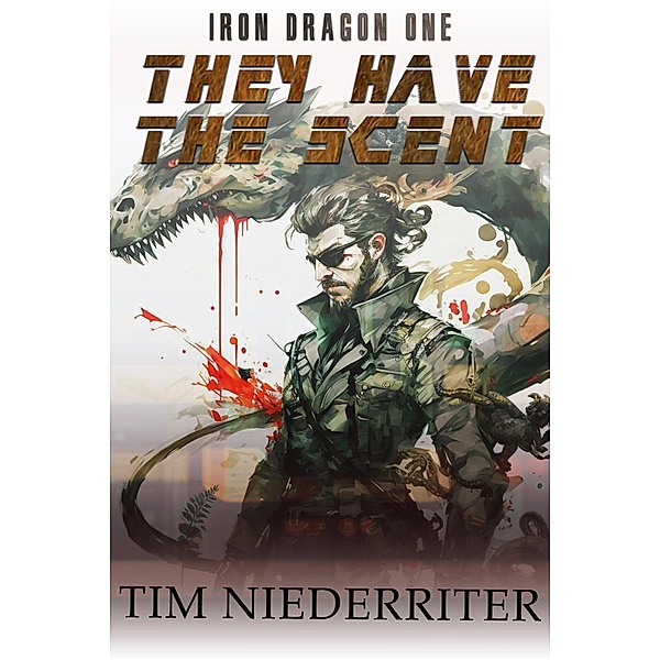 They Have the Scent (Iron Dragon, #1) / Iron Dragon, Tim Niederriter