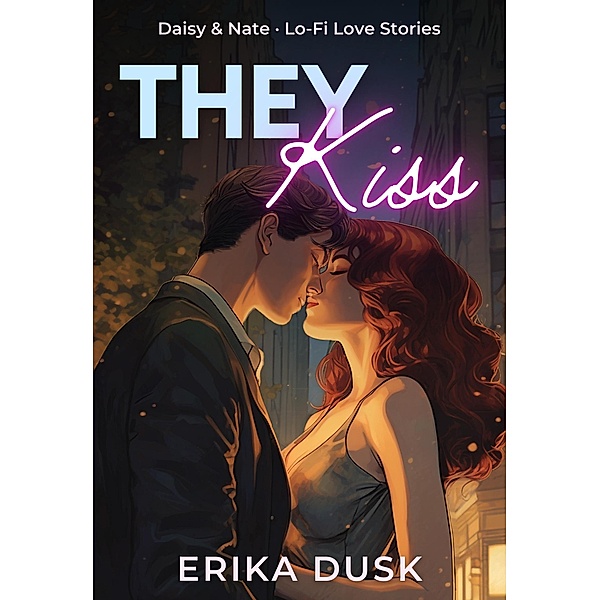 They Kiss (Lo-Fi Love Stories, #4) / Lo-Fi Love Stories, Erika Dusk