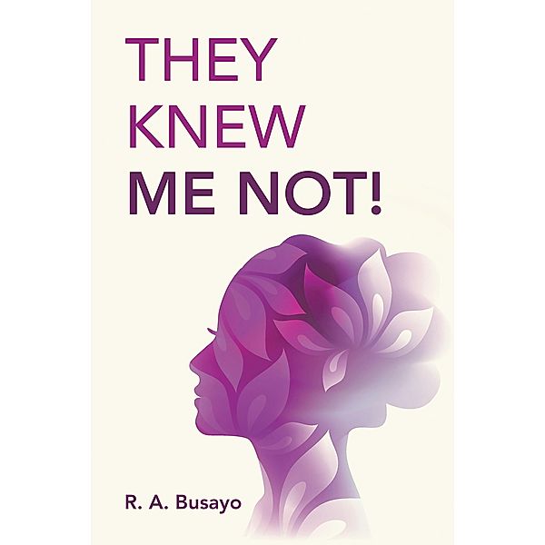 They Knew Me Not!, R. A. Busayo