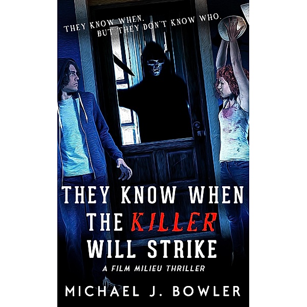 They Know When The Killer Will Strike (A Film Milieu Thriller, #3) / A Film Milieu Thriller, Michael J. Bowler
