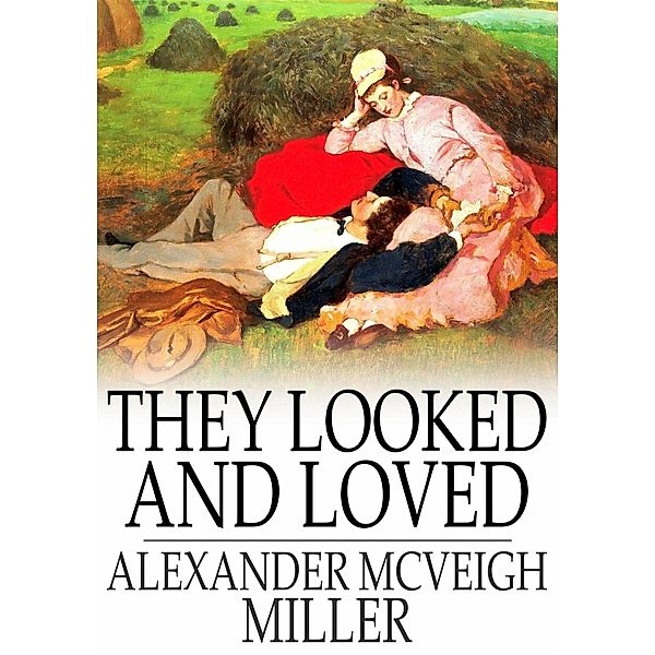 They Looked and Loved / The Floating Press, Alexander McVeigh Miller