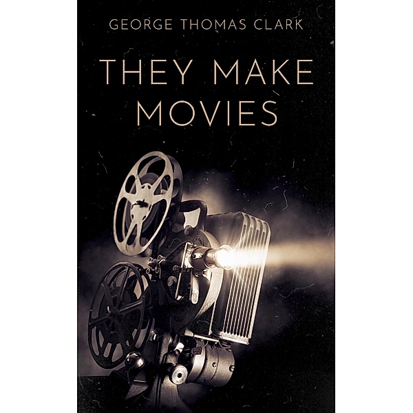 They Make Movies, George Thomas Clark