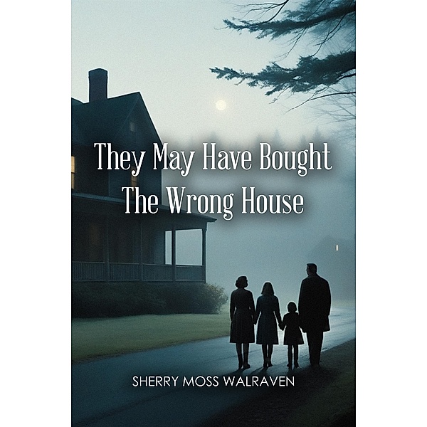 They May Have Bought The Wrong House, Sherry Moss Walraven