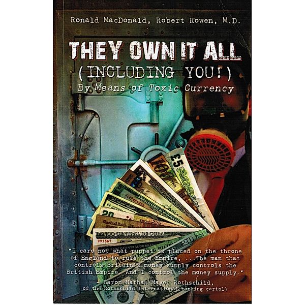 They Own It All (Including You)!: By Means of Toxic Currency, Ronald MacDonald