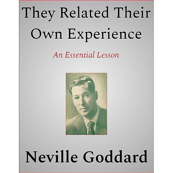 They Related Their Own Experience, Neville Goddard
