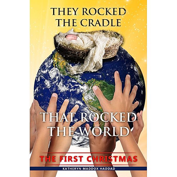 They Rocked the Cradle that Rocked the World (Christmas Books, #3) / Christmas Books, Katheryn Maddox Haddad