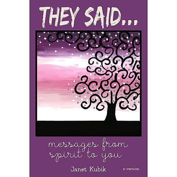 They Said...Messages From Spirit To You, Janet Kubik