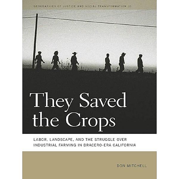 They Saved the Crops / Geographies of Justice and Social Transformation Ser. Bd.10, Don Mitchell