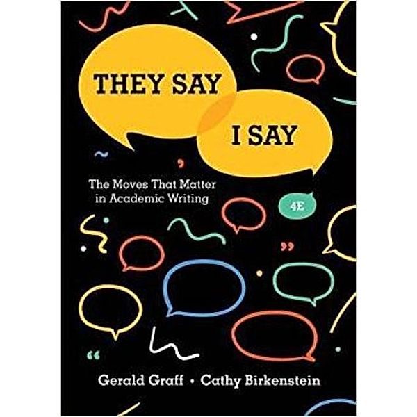 They Say / I Say - The Moves That Matter in Academic Writing, Gerald Graff, Cathy Birkenstein