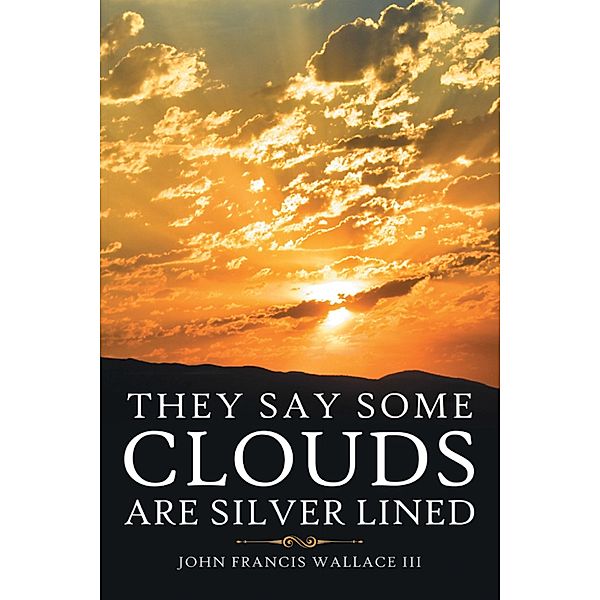 They Say Some Clouds Are Silver Lined, John Francis Wallace III