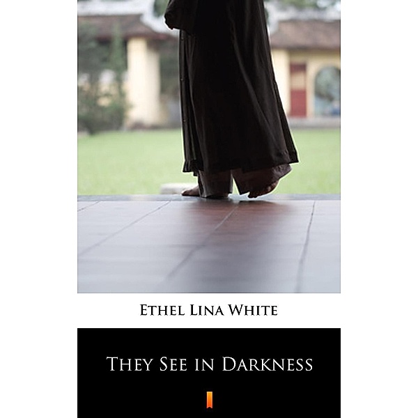 They See in Darkness, ETHEL LINA WHITE
