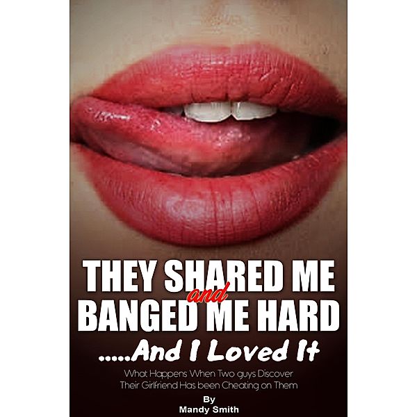 They Shared Me and Banged Me Hard ...And I Loved It, Mandy Smith