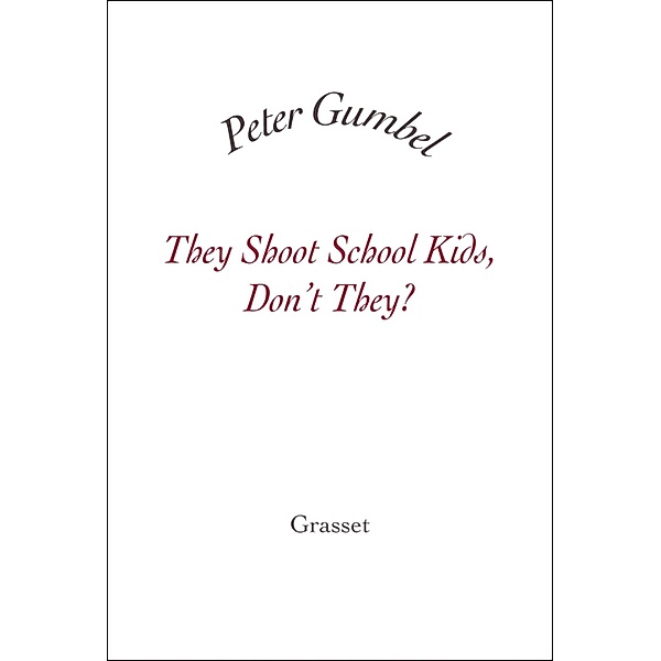 They Shoot School Kids, Don't They? / Essai blanche, Peter Gumbel