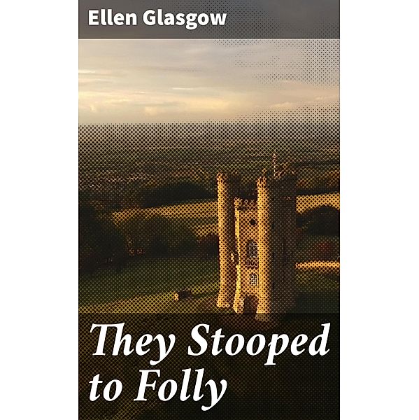 They Stooped to Folly, Ellen Glasgow