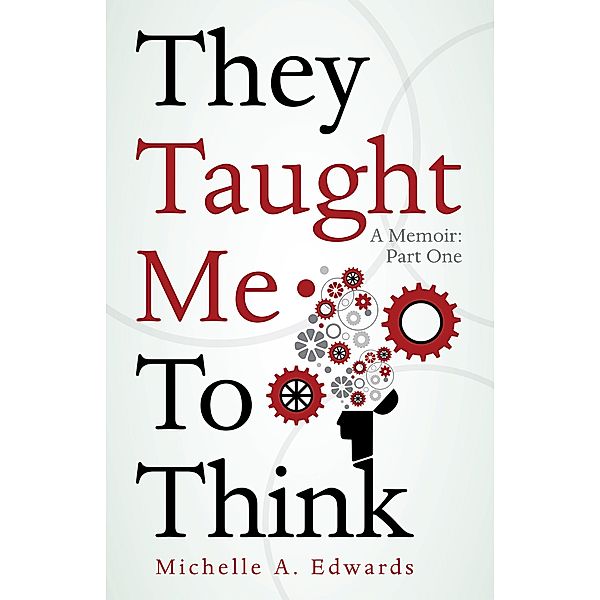 They Taught Me to Think, Michelle A. Edwards