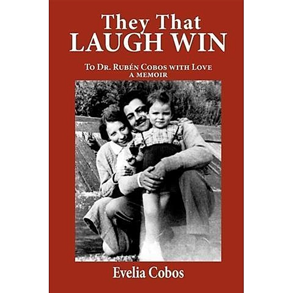 They That Laugh Win: To Dr. Ruben Cobos with Love, Evelia Cobos