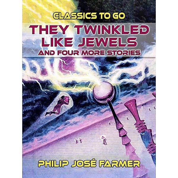 They Twinkled Like Jewels And Four More Stories, Philip José Farmer