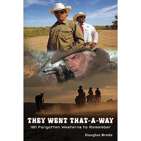 They Went That-A-Way - 101 Forgotten Westerns to Remember, Douglas Brode