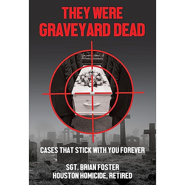 They Were Graveyard Dead: Cases That Stay With You Forever (Texas True Crime, #2) / Texas True Crime, Brian Foster