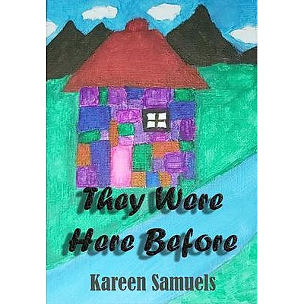 They Were Here Before, Kareen L Samuels