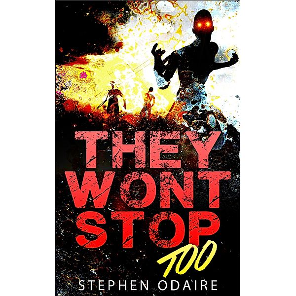 They Won't Stop TOO (zombies, attack, bite, kill, murder, slow burn, this is the end, contamination, killing, apocalypse,, #2) / zombies, attack, bite, kill, murder, slow burn, this is the end, contamination, killing, apocalypse,, Stephen Odaire