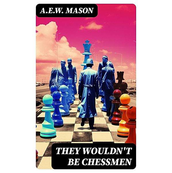 They Wouldn't Be Chessmen, A. E. W. Mason