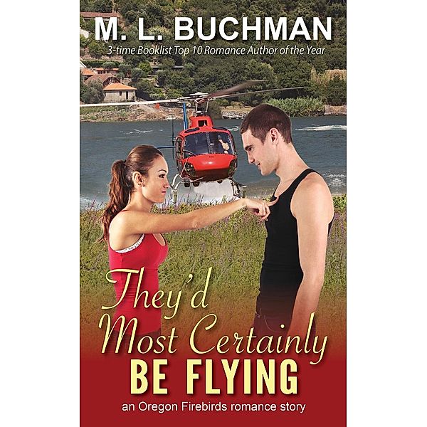 They'd Most Certainly Be Flying (Oregon Firebirds, #1), M. L. Buchman