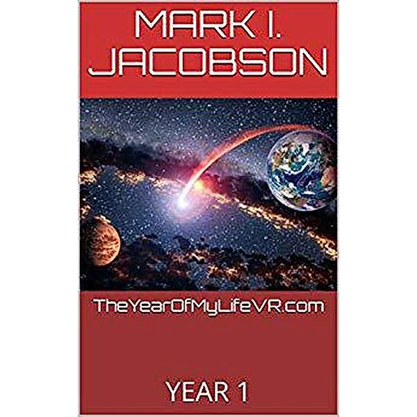 TheYearOfMyLifeVR.com YEAR 1 (The Year of My Life: VR, #1) / The Year of My Life: VR, Mark I. Jacobson