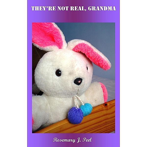 They're Not Real, Grandma / Rosemary J. Peel, Rosemary J. Peel