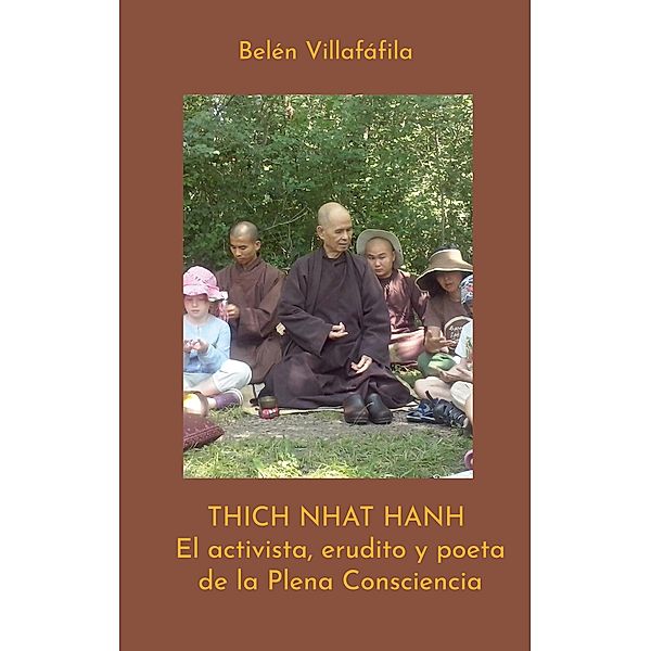 Thich Nhat Hanh, El activista, erudito y poeta de la Plena Consciencia, Belén Villafáfila Tejedor