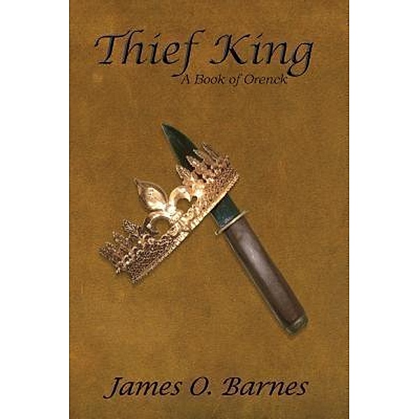 Thief King / A Book of Orenck Bd.1, James O. Barnes