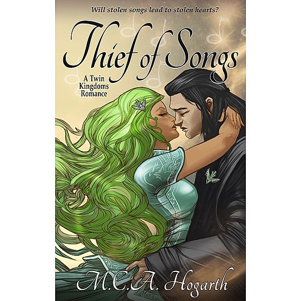 Thief of Songs (Twin Kingdoms Romances, #1) / Twin Kingdoms Romances, M. C. A. Hogarth