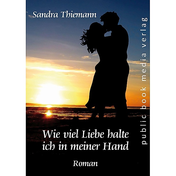 Thiemann, S: Wie viel Liebe halte ich in meiner Hand, Sandra Thiemann