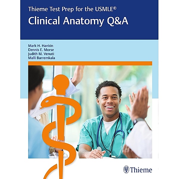 Thieme Test Prep for the USMLE®: Clinical Anatomy Q&A, Mark H. Hankin, Dennis E. Morse, Judith M. Venuti, Malli Barremkala