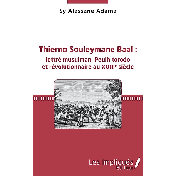 Thierno Souleymane Baal : lettre musulman, Peulh torodo et revolutionnaire au XVIIIe siecle, Alassane Adama