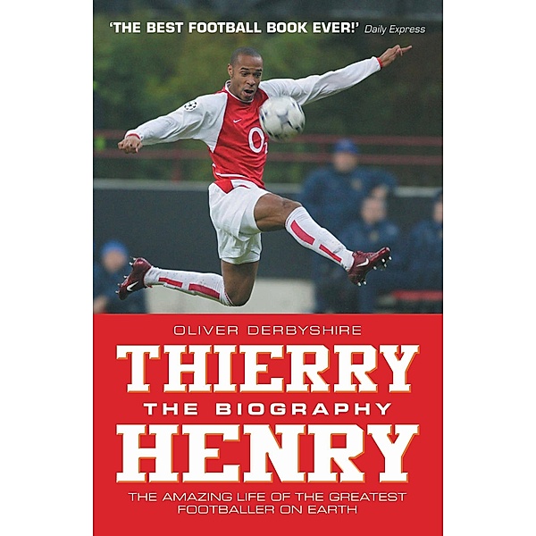 Thierry Henry: The Biography, Oliver Derbyshire