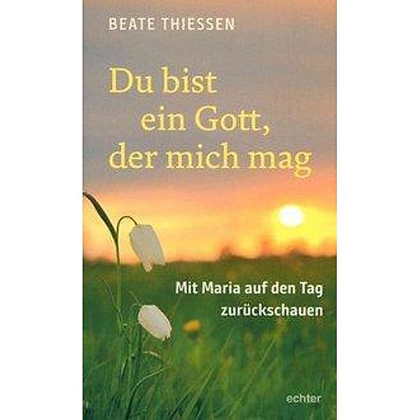 Thiessen, B: Du bist ein Gott, der mich mag, Beate Thiessen