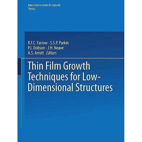 Thin Film Growth Techniques for Low-Dimensional Structures / NATO Science Series B: Bd.163, R. F. C. Farrow, S. S. P. Parkin, P. J. Dobson, J. H. Neave, A. S. Arrott