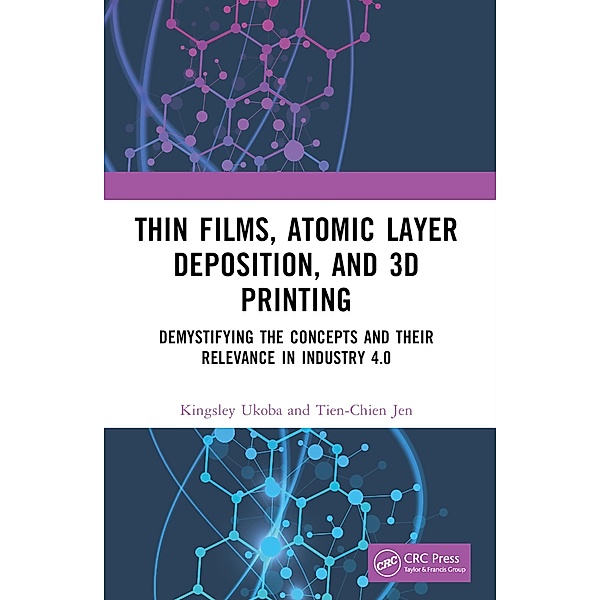 Thin Films, Atomic Layer Deposition, and 3D Printing, Kingsley Ukoba, Tien-Chien Jen