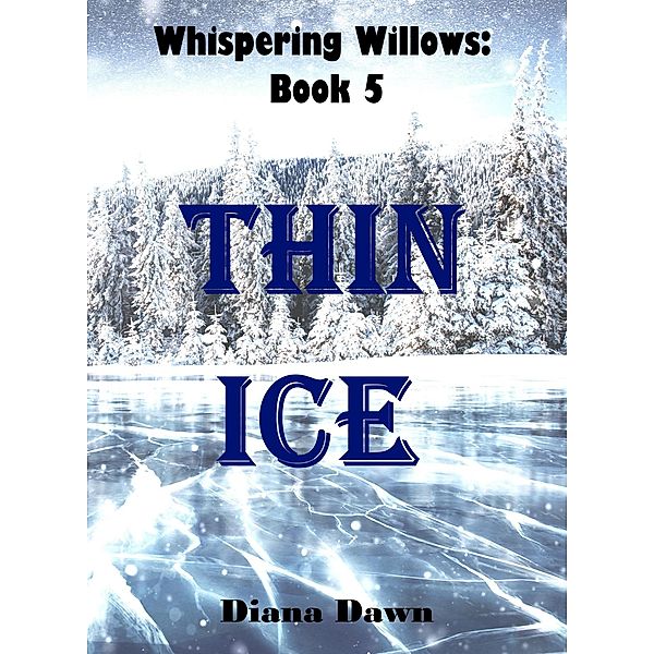 Thin Ice (Whispering Willows, #5) / Whispering Willows, Diana Dawn