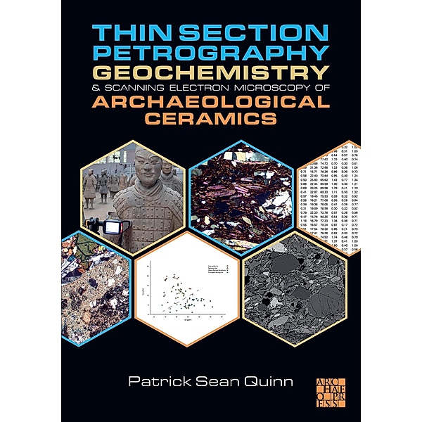 Thin Section Petrography, Geochemistry and Scanning Electron Microscopy of Archaeological Ceramics, Patrick Sean Quinn