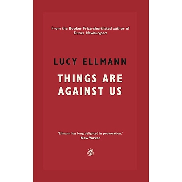 Things Are Against Us, Lucy Ellmann