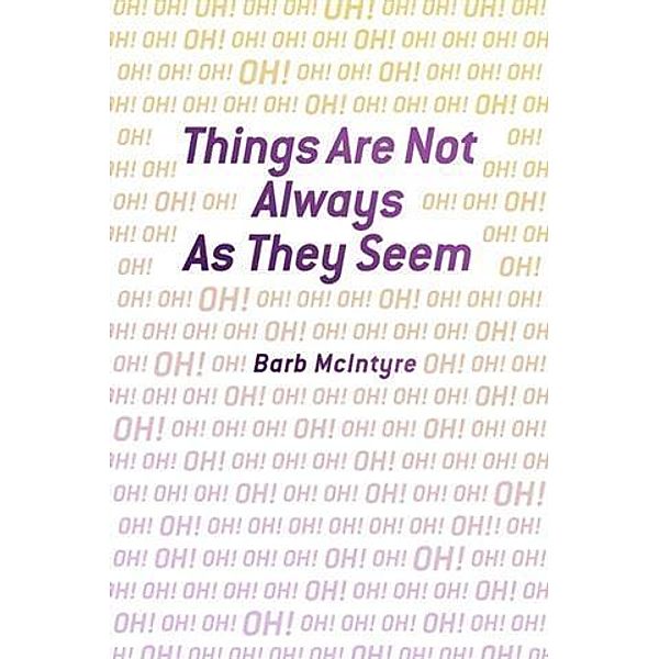 Things Are Not Always As They Seem, Barb McIntyre