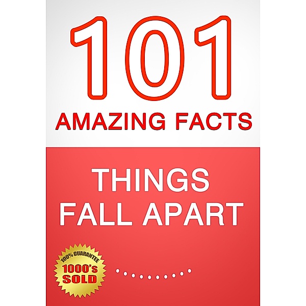 Things Fall Apart - 101 Amazing Facts You Didn't Know, G. Whiz