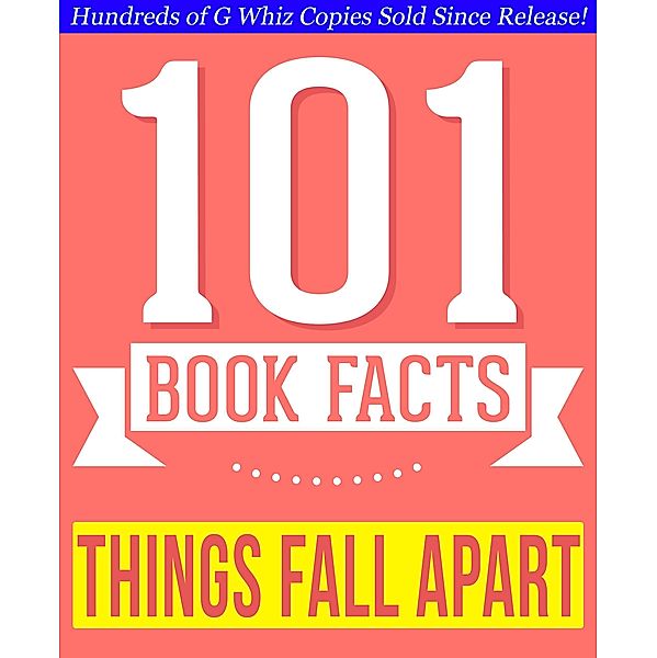 Things Fall Apart  - 101 Amazingly True Facts You Didn't Know (101BookFacts.com) / 101BookFacts.com, G. Whiz