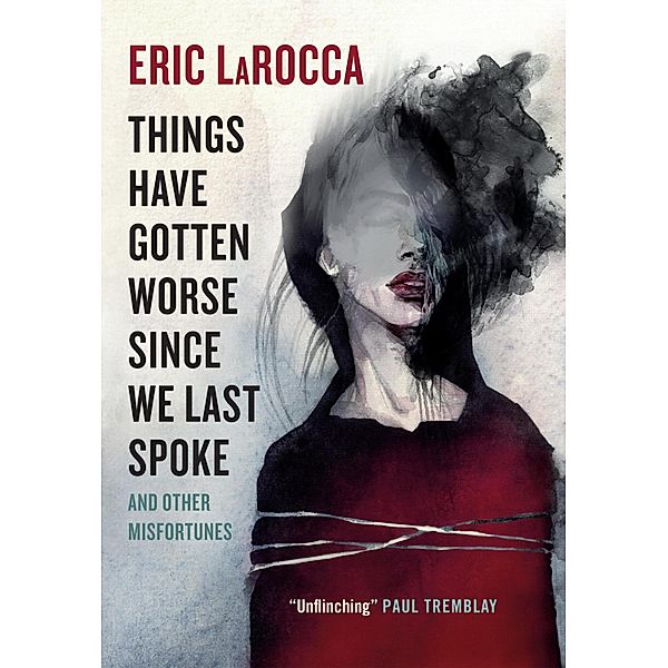 Things Have Gotten Worse Since We Last Spoke And Other Misfortunes, Eric LaRocca