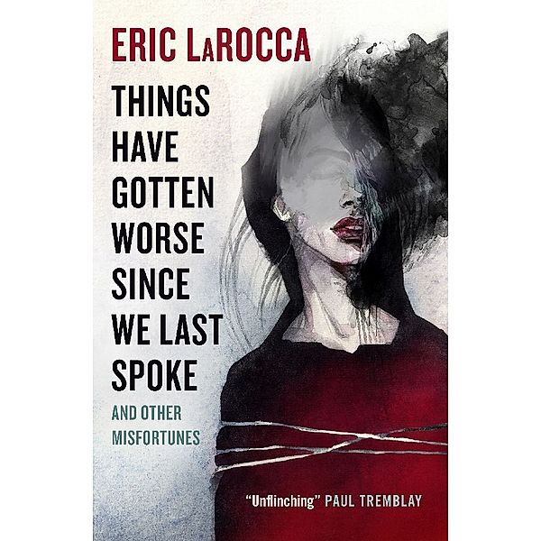 Things Have Gotten Worse Since We Last Spoke And Other Misfortunes, Eric LaRocca