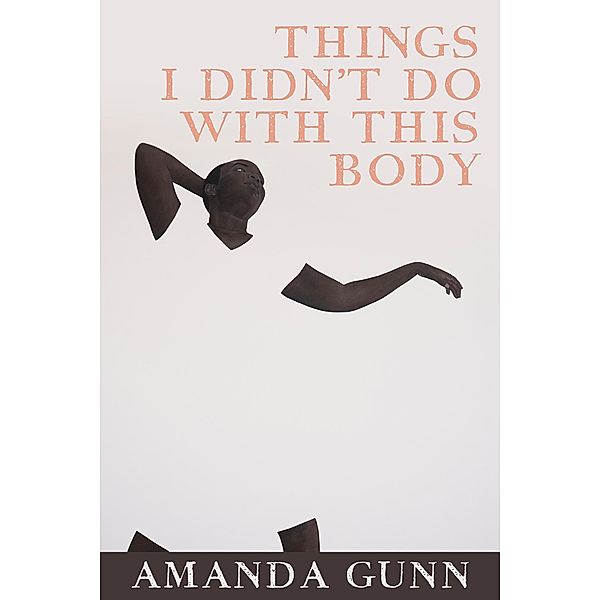 Things I Didn't Do with This Body, Amanda Gunn